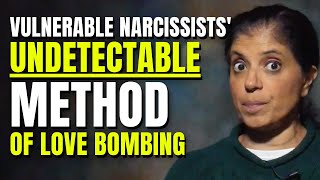 The UNDETECTABLE way vulnerable narcissists love bomb