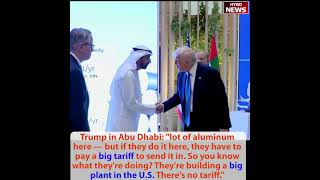 Trump in Abu Dhabi: My daughter had a baby, going to see that little baby; aluminum pay big tariff