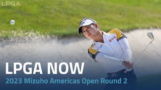 LPGA Now | 2023 Mizuho Americas Open Round 2
