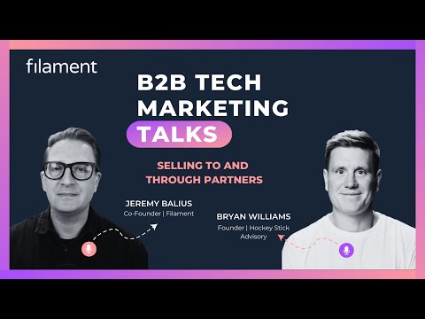 B2B Tech Marketing Talks #2 - Selling To and Through Partners with Bryan Williams