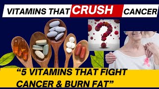 5 Powerful Vitamins That Fight Cancer and Burn Fat – Backed by Science!