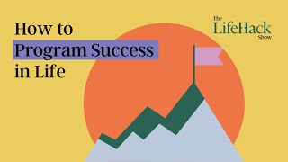 How to Program Success In Life | LifeHack