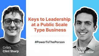 Startup Leadership | Cribl’s Clint Sharp & CRV’s Max Gazor | #PowerToThePerson Series