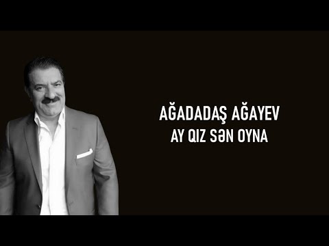 Ağadadaş Ağayev - Ay Qız Sən Oyna (lyrics)
