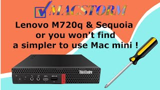 Lenovo M720q & Sequoia or  You won't find a simpler to use Mac mini