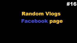 Facebook Page | Random Vlogs #16