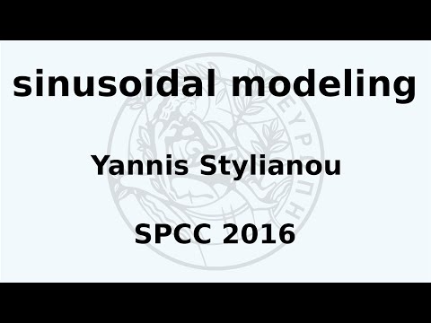 SPCC 2016 - Yannis Stylianou - Sinusoidal Modeling