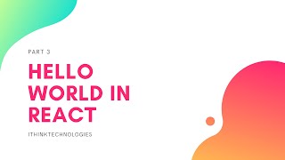 Hello world in react js | ithinktechnologies