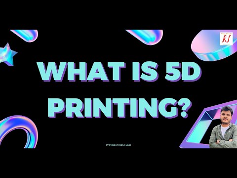 What is 5D Printing ? The Future of Manufacturing