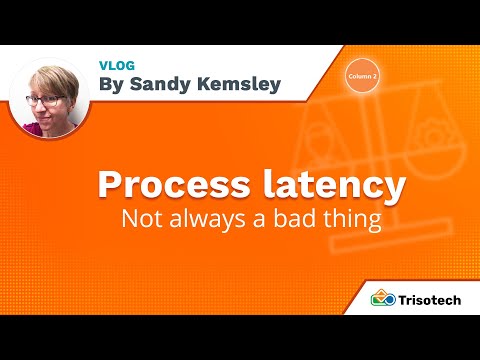Process latency - not always a bad thing
