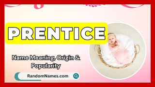 Prentice - Baby Girl Name Meaning, Origin & Popularity - RandomNames.com