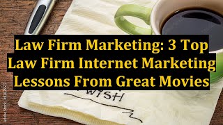 Law Firm Marketing: 3 Top Law Firm Internet Marketing Lessons From Great Movies