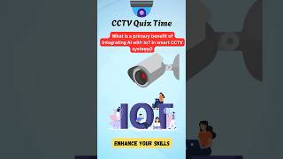 What Is a Primary Benefit of AI and IoT in Smart CCTV Systems? #cctvquiz  #techlogics