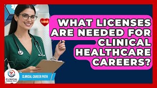 What Licenses Are Needed for Clinical Healthcare Careers? - Clinical Career Path