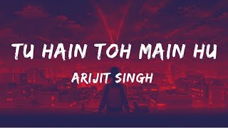 Arijit Singh - Tu Hain Toh Main Hoon (Lyrics) | Lyrical Video | Afsana Khan | @Navusician