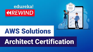 AWS Solutions Architect Certification | AWS Certification | Edureka | AWS Rewind - 5