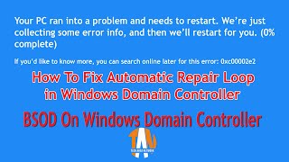 How To Fix Automatic Repair Loop in Windows Domain Controller | BSOD | Error code 0xc00002e2🤔