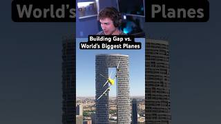 Building Gap vs. World’s Biggest Planes