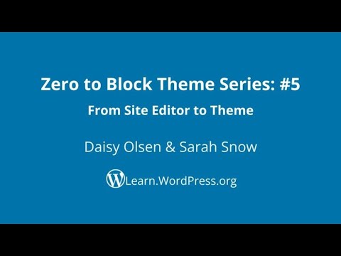 Zero to Block Theme Series #5: From Site Editor to Theme