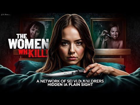 THE KILLER WOMEN THE POLICE IGNORED FOR YEARS AND THEIR DARK SERIAL MURDER NETWORK