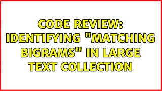 Code Review: Identifying "Matching Bigrams" in Large Text Collection