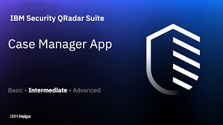 IBM Security QRadar Suite: Case Manager App