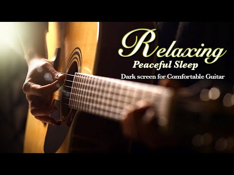 Deep Sleep Peacefully: Mellow Guitar Music for Deep Relaxation【 Black Screen 10 Hours 】