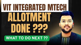VIT Integrated MTECH Counseling 2025 Allotment Done  ??? | what to do next  ? #Vit #Integrated