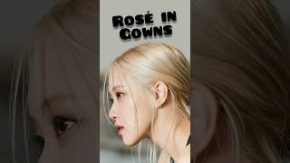 Rosé in Gowns #blackpink#blink#kpop#rosé#parkchaeyoung#roséedit#gown#killthislove#views#shorts