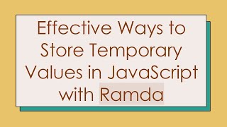 Effective Ways to Store Temporary Values in JavaScript with Ramda