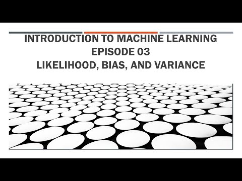 Introduction to Machine Learning || Episode 03 - Likelihood, bias, and variance