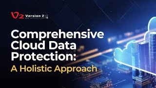 IT Workshop: Comprehensive Cloud Data Protection: A Holistic Approach