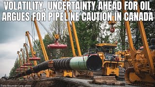 Big Oil's Caution about Future Demand Warrants Pipeline Restraint in Canada