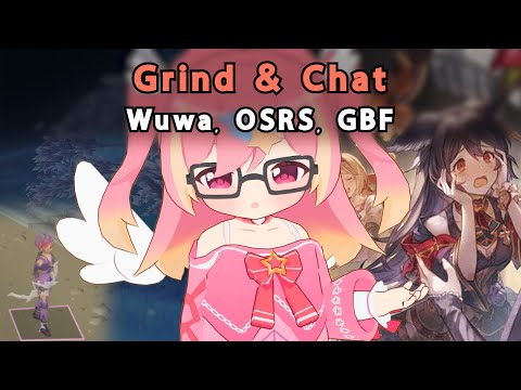 Weekly Reset! Grind & Chat【Wuthering Waves, GBF, OSRS】