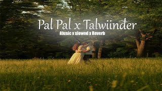 Pal Pal with ‪@Talwiinder‬ | Afusic | | SLOWED & REVERB | Prod. ‪@AliSoomroMusic‬