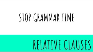 Stop grammar time Lesson 2 relative clauses Learning objective Overview and activity.