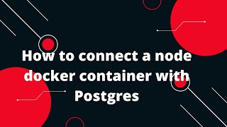 Docker Tutorial for Beginners #20 How to connect a node docker container with Postgres