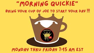 "Morning Quickie" Tuesday 715 am EST