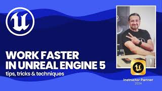 Work faster in Unreal Engine 5 ~ Tips, Tricks and Techniques (Part 3)