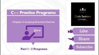 C++ Series | Practice Looping Structures | Part 1