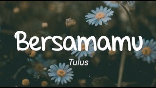 Tulus - Bersamamu (Lirik)
