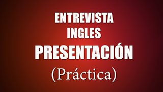 INGLES PARA ENTREVISTAS - La presentación - Práctica