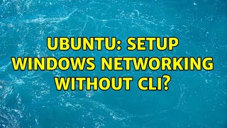 Ubuntu: setup Windows networking without CLI? (3 Solutions!!)