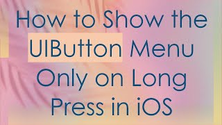 How to Show the UIButton Menu Only on Long Press in iOS