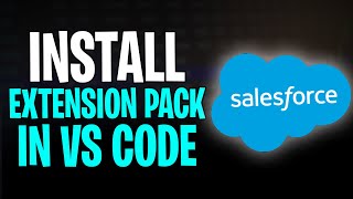 How to Install Salesforce Extension Pack in VS Code (2025)