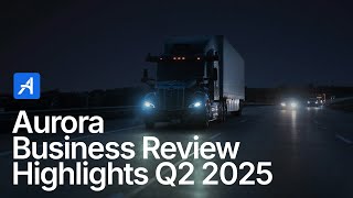 Aurora Innovation: Business Review Highlights Q2 2025 with Co-Founder & CEO Chris Urmson