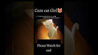 cute Cat Girl 😻 #shorts #lovestory #anime #short #animelove