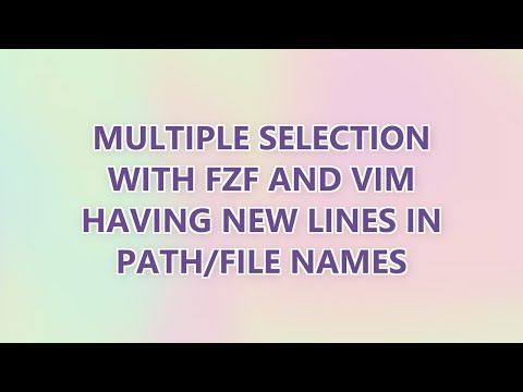 Multiple selection with fzf and vim having new lines in path/file names