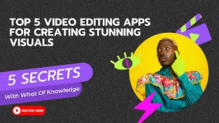 The Ultimate Guide: Top 5 Video Editing Apps for Creating Jaw-Dropping Visuals! | What Of Knowledge