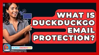 What Is DuckDuckGo Email Protection? - SearchEnginesHub.com